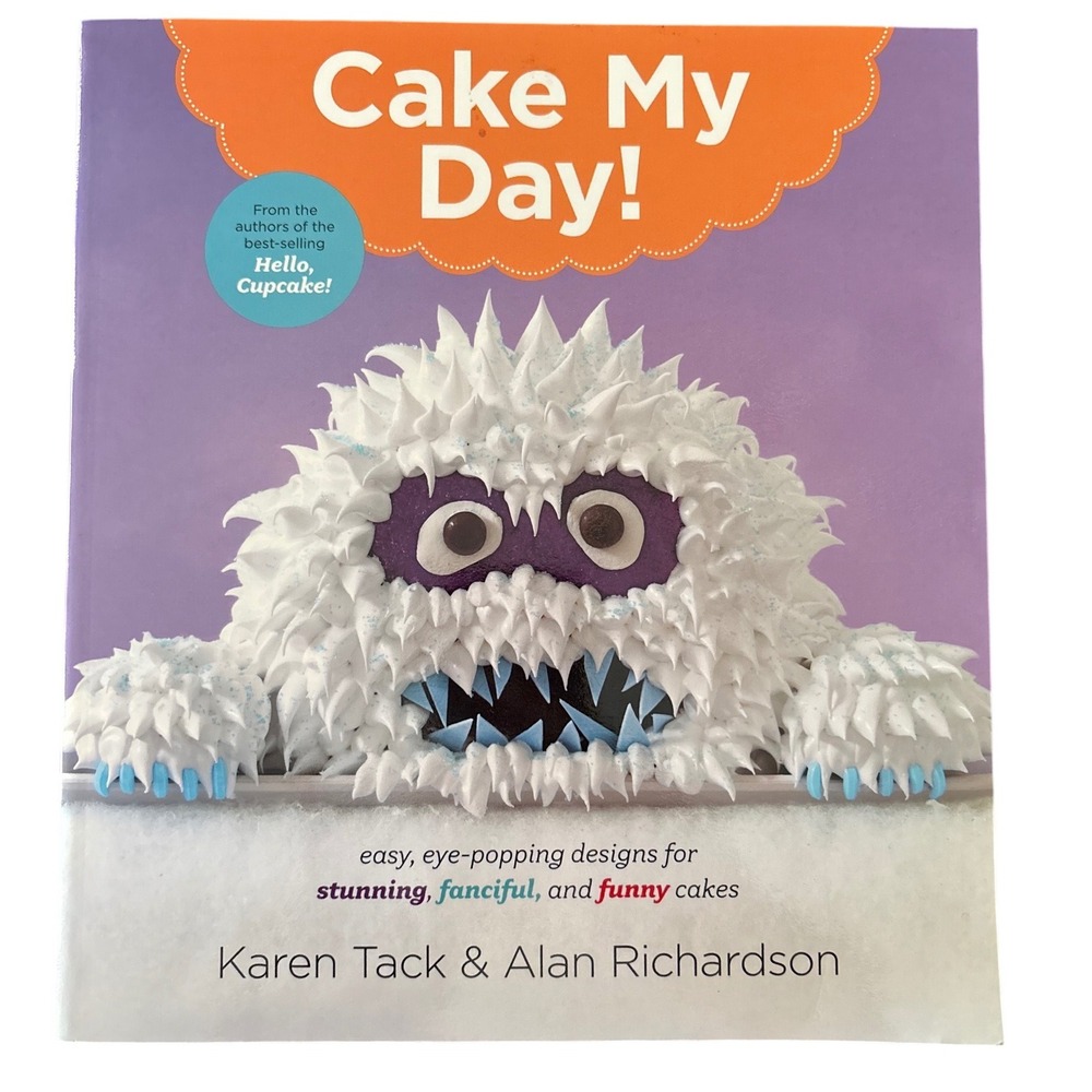 Cake‎ My Day! Easy Eye-Popping Designs Karen Tack Alan Richardson Paperback 2015